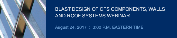 BLAST DESIGN OF CFS COMPONENTS, WALL AND ROOF SYSTEMS WEBINAR